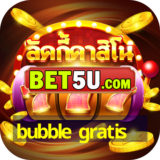 bubble gratis